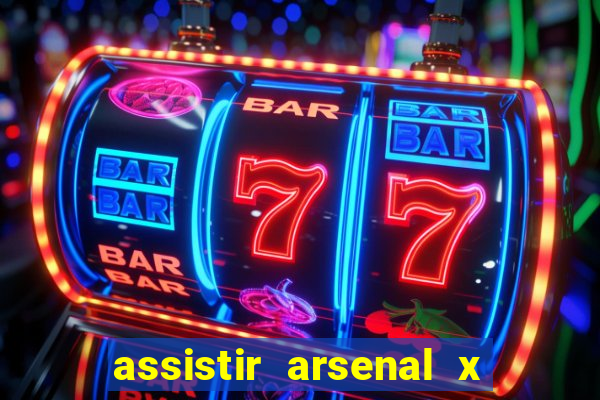 assistir arsenal x barcelona ao vivo hd